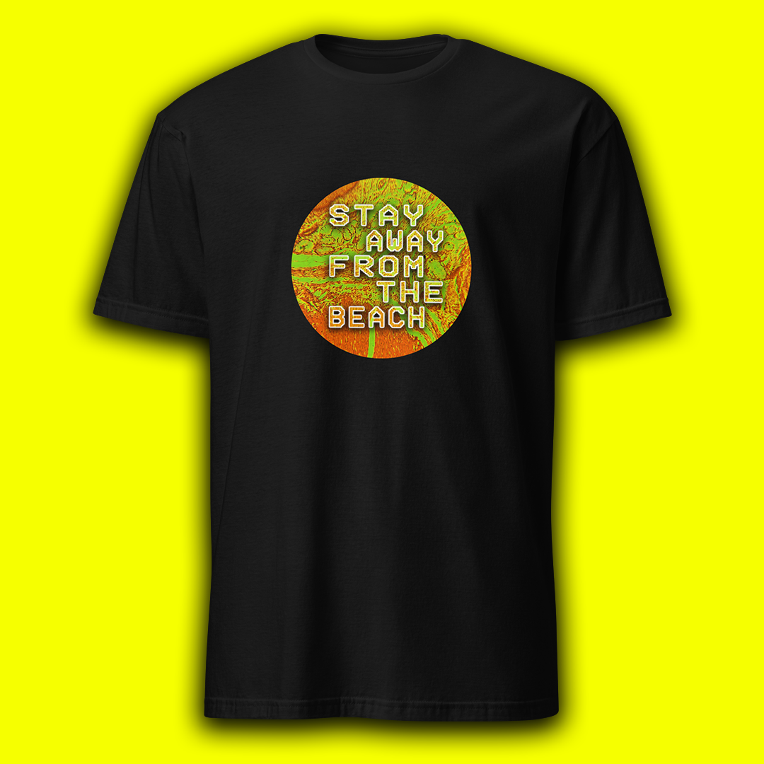 TEE - 'Stay Away From The Beach'